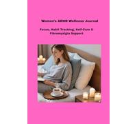 Women’s ADHD Wellness Journal: Focus, Habit Tracking, Self-Care & Fibromyalgia Support