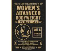 Women’s Advanced Bodyweight Workout Log: 90-Day Bodyweight Training Journal with Training Planner, Progress Tracker and Skill Progress. Sabii Challenge Series - Vol. 6 Advanced.