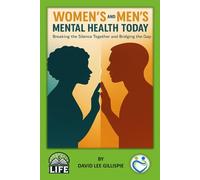 WOMEN’S AND MEN’S MENTAL HEALTH TODAY: Breaking the Silence Together and Bridging the Gap