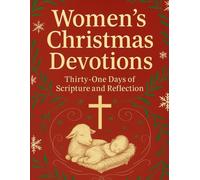 Women’s Christmas Devotions: Thirty-One Days of Scripture and Reflection