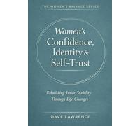 Women’s Confidence, Identity & Self-Trust: Rebuilding Inner Stability Through Life Changes (The Women’s Balance Series)