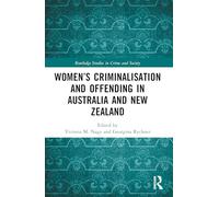 Women’s Criminalisation and Offending in Australia and New Zealand (Routledge Studies in Crime and Society)