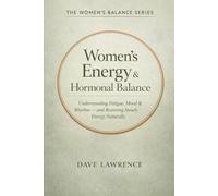 Women’s Energy & Hormonal Balance: Understanding Fatigue, Mood & Rhythm, and Restoring Steady Energy Naturally (The Women’s Balance Series)