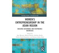 Women’s Entrepreneurship in the Asian Region: Building Sustainable and Responsible Businesses (Routledge Studies in Entrepreneurship)