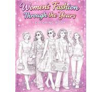 Women’s Fashion Through the Years Coloring Book: for Kids, Teens and Adults, 28 Beautiful Illustrations of Women’s Style Across Decades and Historical ... and Educational Fashion History Coloring