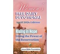 Women’s Free Daily Devotional April 2026 Edition: Rising in Hope - Living the Power of the Resurrection: 4 (2026 Women Devotional)