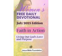 Women’s FREE DAILY DEVOTIONAL July 2025 Edition: Faith in Action: Living Out God’s Love and Purpose: 7