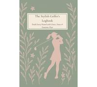 Women’s Golf Scorebook - Track 120 Rounds | The Stylish Golfer’s Logbook | Elegant Gift for Female Golfers: Minimalist golf journal with front & back ... and elegant floral design for stylish women