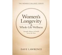 Women’s Longevity & Whole-Life Wellness: Strength, Balance & Health Across the Years (The Women’s Balance Series)