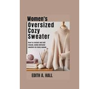 Women’s oversized cozy sweater: How to Crochet and Knit Relaxed, Comfy Oversized Sweaters for Every Season