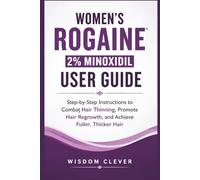 Women’s Rogaine 2% Minoxidil User Guide: Step-by-Step Instructions to Combat Hair Thinning, Promote Hair Regrowth and Achieve Fuller, Thicker Hair