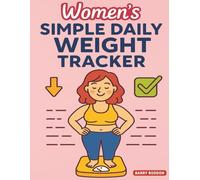 Women’s Simple Daily Weight Tracker: A Clean & Easy Progress Journal for Women. Track Your Daily Weight, Measurements, Goals, and Wellness Progress - ... and Confident on Your Fitness Journey