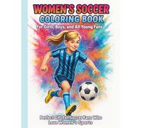 Women’s Soccer Coloring Book for Girls, Boys, and All Young Fans: Perfect Gift for Soccer Fans Who Love Women’s Sports