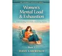 Women’s Stress, Burnout & Emotional Load: Restoring Calm, Resilience & Mental Clarity (The Women’s Balance Series)