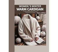Women’s winter warm cardigan: A Complete Handmade Guide To Crocheting And Knitting Winter Cardigans