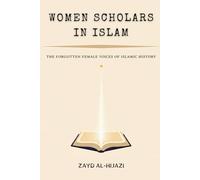 Women Scholars in Islam: The Forgotten Female Voices of Islamic History