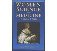 Women, Science and Medicine, 1500-1700: Mothers and Sisters of the Royal Society