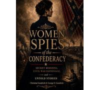 Women Spies of the Confederacy: Secret Missions, Civil War Espionage, and untold stories