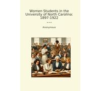 Women Students in the University of North Carolina: 1897-1922 (Classic Books)