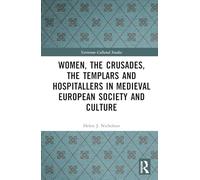 Women, the Crusades, the Templars and Hospitallers in Medieval European Society and Culture (Variorum Collected Studies)