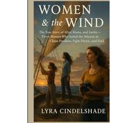 Women & the Wind: The True Story of Alizé, Kiana, and Lærke - Three Women Who Sailed the Atlantic to Chase Freedom, Fight Plastic, and Find Themselves