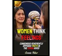 Women Think Feelings: Consensus Vehemently Opposes Truth In The Coven Hives: 102 (Redpilled Female Supremacy (satire))