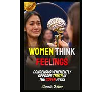Women Think Feelings: Consensus Vehemently Opposes Truth In The Coven Hives (Redpilled Female Supremacy (satire))