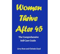 Women Thrive After 45: The Comprehensive Self-Care Guide