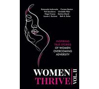 Women Thrive Vol. II: Inspiring True Stories of Women Overcoming Adversity