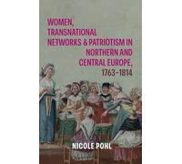 Women, Transnational Networks and Patriotism in Northern and Central Europe, 1763-1814 (Studies in the Eighteenth Century)