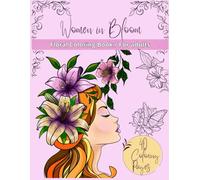"Women un Bloom": Floral Coloring Book for Adults - Relaxation, Mindfulness & Creative Flow
