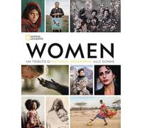 Women. Un tributo di National Geographic alle donne. Ediz. a colori