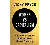 Women vs Capitalism: Why We Can't Have It All in a Free Market Economy