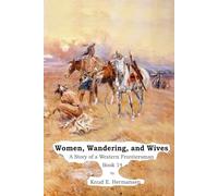 Women, Wandering, and Wives: The Story of a Western Frontiersman Book 14 (The Story of a Confederate Soldier & Western Frontiersman)