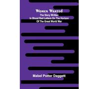 Women wanted: The story written in blood red letters on the horizon of the Great World War