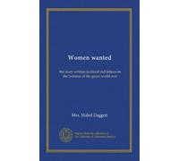Women wanted: the story written in blood red letters on the horizon of the great world war