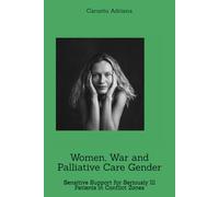 Women, War and Palliative Care Gender: Sensitive Support for Seriously Ill Patients in Conflict Zones (Beyond Barriers: Care Without Limits)
