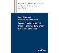 Women War Refugees from Ukraine: Two Years Since the Invasion.: 10 (Migration - Ethnicity - Nation: Studies in Culture, Society and Politics)