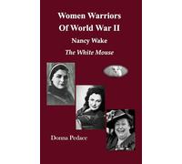 Women Warriors of World War II: Nancy Wake, The White Mouse