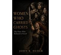 Women Who Carried Ghosts: The Ones Who Refused Kneel