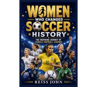 Women Who Changed Soccer History: The Inspiring Journey of Female Football legends