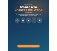 Women Who Changed the World for Young Readers: 18 True Stories of the Brave and Brilliant Women Who Shaped Our World