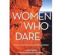 Women Who Dare: North America's Most Inspiring Women Climbers