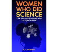 Women Who Did Science: Five Remarkable Women Who Changed Science