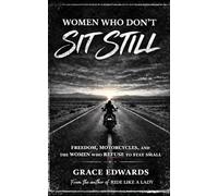 Women Who Don’t Sit Still: Freedom, Motorcycles, and the Women Who Refuse to Stay Small