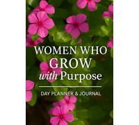 Women Who Grow with Purpose Day Planner & Journal: 13 Weeks of Intentional Living