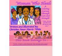 Women Who Heal: A Coloring Journey Through Care and Strength.: “Color, dream, and discover the heroes who care.”