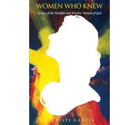 Women Who Knew: Echoes of the faithful and fearless women of God