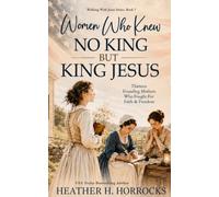 Women Who Knew No King But King Jesus: 13 Colonial Women Who Helped Create a New Nation (Walking With Jesus)
