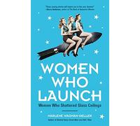 Women Who Launch: The Women Who Shattered Glass Ceilings (Strong women) (Celebrating Women)